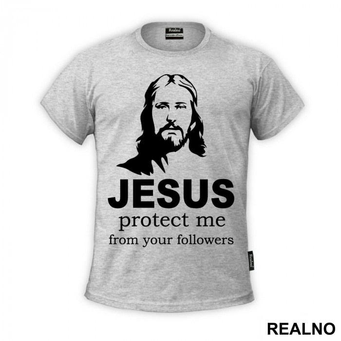 Jesus Protect Me From Your Followers - Atheist - Majica