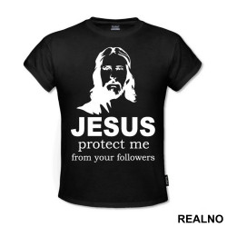 Jesus Protect Me From Your Followers - Atheist - Majica