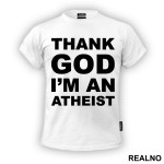 Thank God I'm An - Atheist - Majica