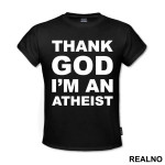 Thank God I'm An - Atheist - Majica