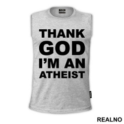Thank God I'm An - Atheist - Majica
