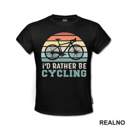 I'd Rather Be Cycling - Bickilovi - Bike - Majica