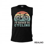 I'd Rather Be Cycling - Bickilovi - Bike - Majica