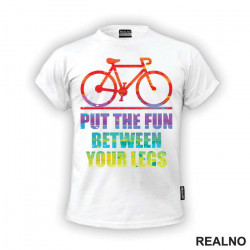 Put The Fun Between Your Legs - Bickilovi - Bike - Majica