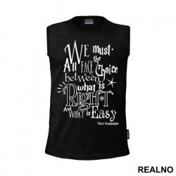 We Must All Face The Choice Between What Is Right And What Is Easy. - Albus Dumbledore Quote - Harry Potter - Majica
