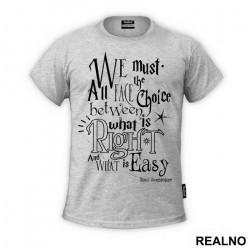 We Must All Face The Choice Between What Is Right And What Is Easy. - Albus Dumbledore Quote - Harry Potter - Majica