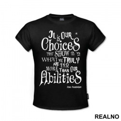 It Is Our Choices, That Show What We Truly Are, Far More Than Our Abilities - Albus Dumbledore Quote - Harry Potter - Majica