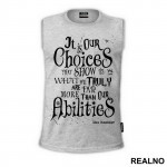 It Is Our Choices, That Show What We Truly Are, Far More Than Our Abilities - Albus Dumbledore Quote - Harry Potter - Majica