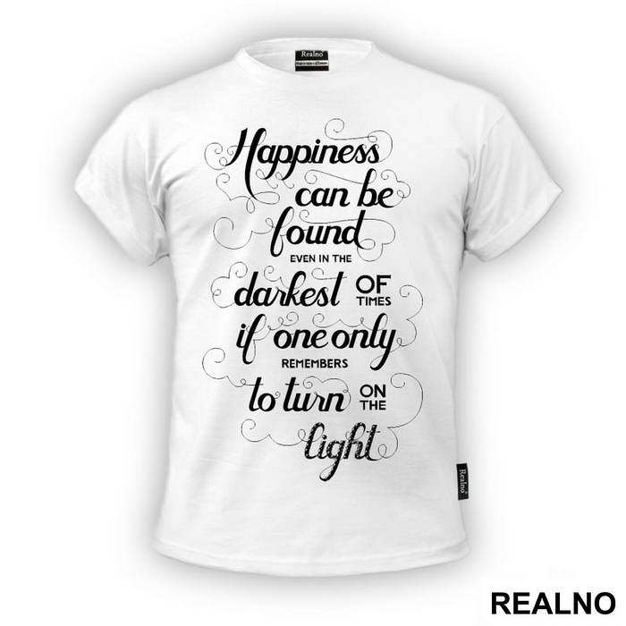 Happiness Can Be Found, Even In The Darkest Of Times, If One Only Remembers To Turn On The Light - Harry Potter - Majica