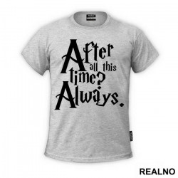 After All This Time? Always - Harry Potter - Majica