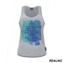 It Takes A Great Deal Of Bravery To Stand Up To Our Enemies, But Just As Much To Stand Up To Our Friends - J. K. Rowling Quotes - Harry Potter - Majica