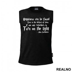 Happiness Can Be Found, Even In The Darkest Of Times, If One Only Remembers To Turn On The Light - Albus Dumbledore Quote - Harry Potter - Majica