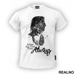 After All This Time? Always - Severus Snape Splatter - Harry Potter - Majica