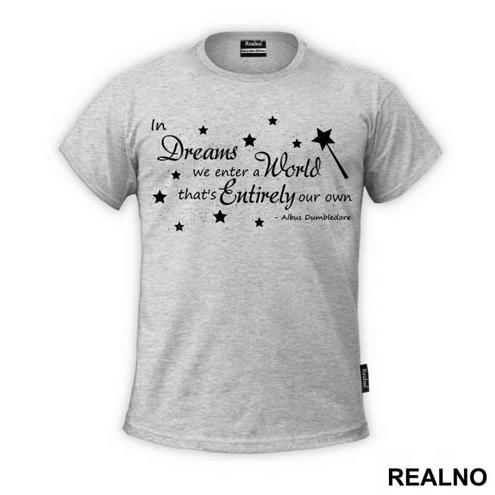 In Dreams We Enter A World That Is Entirely Our Own. - Albus Dumbledore Quote - Harry Potter - Majica