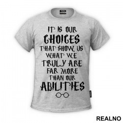 It Is Our Choices That Show What We Truly Are, Far More Than Our Abilities- Harry Potter - Majica