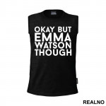 Okay, But Emma Watson Though- Harry Potter - Majica