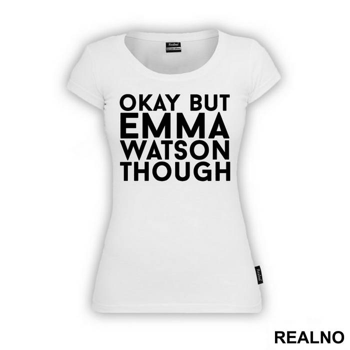 Okay, But Emma Watson Though- Harry Potter - Majica