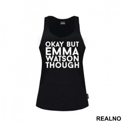 Okay, But Emma Watson Though- Harry Potter - Majica