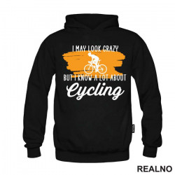 I May Look Crazy, But I Know A Lot About Cycling - Bickilovi - Bike - Duks I May Look Crazy, But I Know A Lot About Cycling - Bickilovi - Bike - Duks