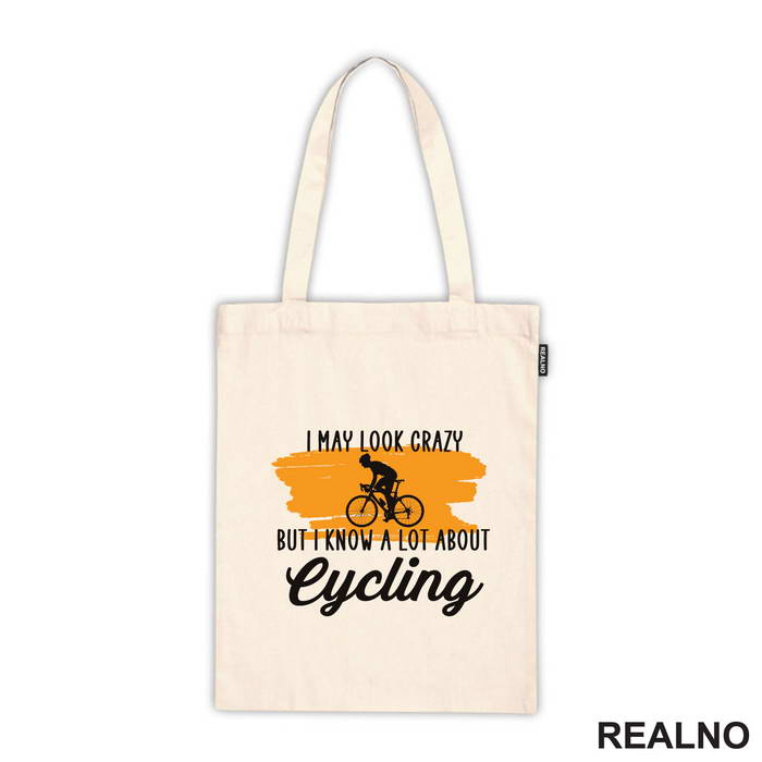 I May Look Crazy, But I Know A Lot About Cycling - Bickilovi - Bike - Ceger