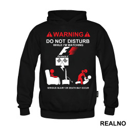 Warning! Do Not Disturb While I'm Watching Formula1 - F1, Serious Injury Or Death May Occur - Duks Warning! Do Not Disturb While I'm Watching Formula1 - F1, Serious Injury Or Death May Occur - Duks