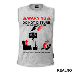 Warning! Do Not Disturb While I'm Watching Formula1 - F1, Serious Injury Or Death May Occur - Majica