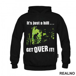 It's Just A Hill, Get Over It - Bickilovi - Bike - Duks