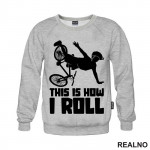 This Is How I Roll - Bickilovi - Bike - Duks
