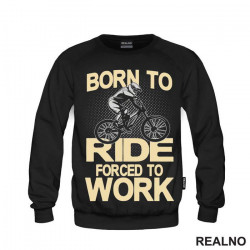 Born To Ride, Forced To Work - Bickilovi - Bike - Duks