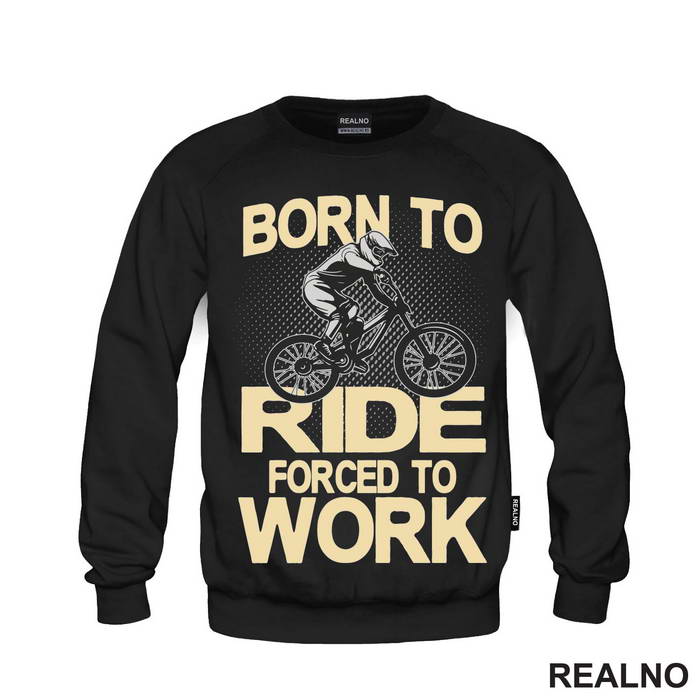Born To Ride, Forced To Work - Bickilovi - Bike - Duks
