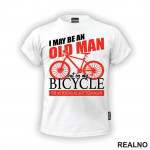 I May Be An Old Man - Bickilovi - Bike - Majica