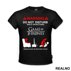 Warning! Do Not Disturb While I'm Watching Game Of Thrones, Serious Injury Or Death May Occur - Majica