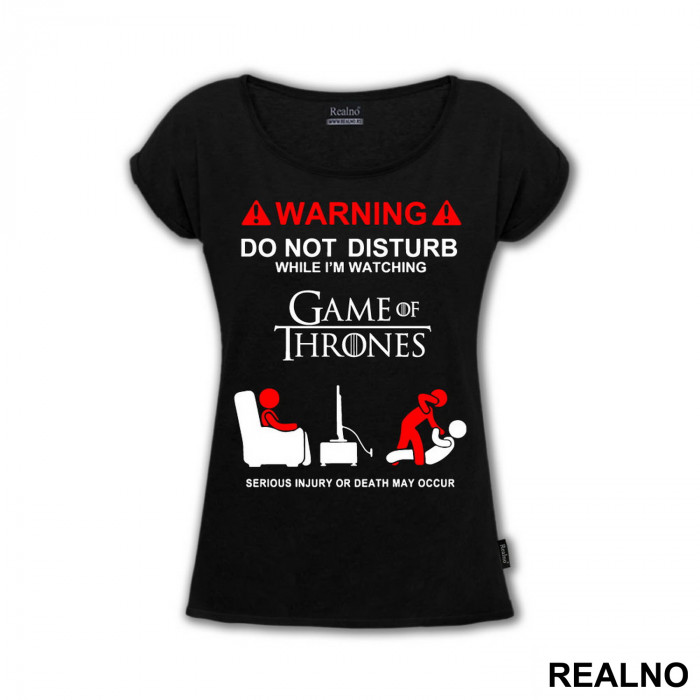 Warning! Do Not Disturb While I'm Watching Game Of Thrones, Serious Injury Or Death May Occur - Majica