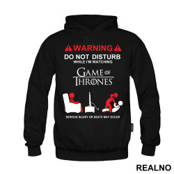 Warning! Do Not Disturb While I'm Watching Game Of Thrones, Serious Injury Or Death May Occur - Duks Warning! Do Not Disturb While I'm Watching Game Of Thrones, Serious Injury Or Death May Occur - Duks