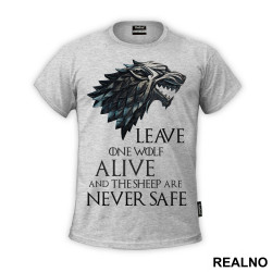 Leave One Wolf Alive And The Sheep Are Never Safe - Gray Dire Wolf Sigil - House Stark - Game Of Thrones - GOT - Majica