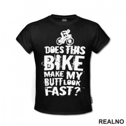 Does This Makes My Butt Look Fast - Bickilovi - Bike - Majica