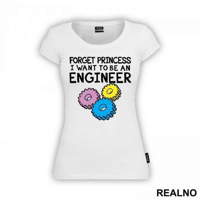 Forget Princess I Want To Be An Engineer - Geek - Majica