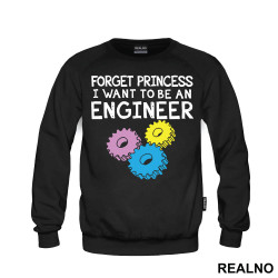 Forget Princess I Want To Be An Engineer - Geek - Duks Forget Princess I Want To Be An Engineer - Geek - Duks