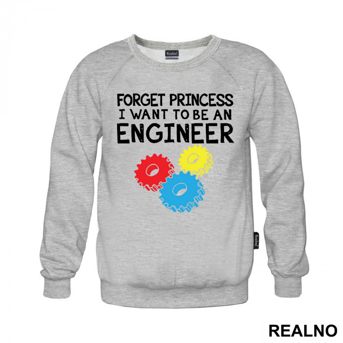 Forget Princess I Want To Be An Engineer - Geek - Duks