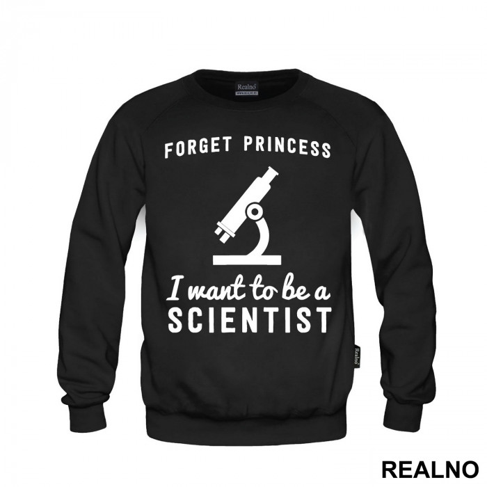 Forget Princess I Want To Be A Scientist - Geek - Duks