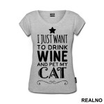 I Just Want To Drink Wine And Pet My Cat - Mačke - Cat - Majica