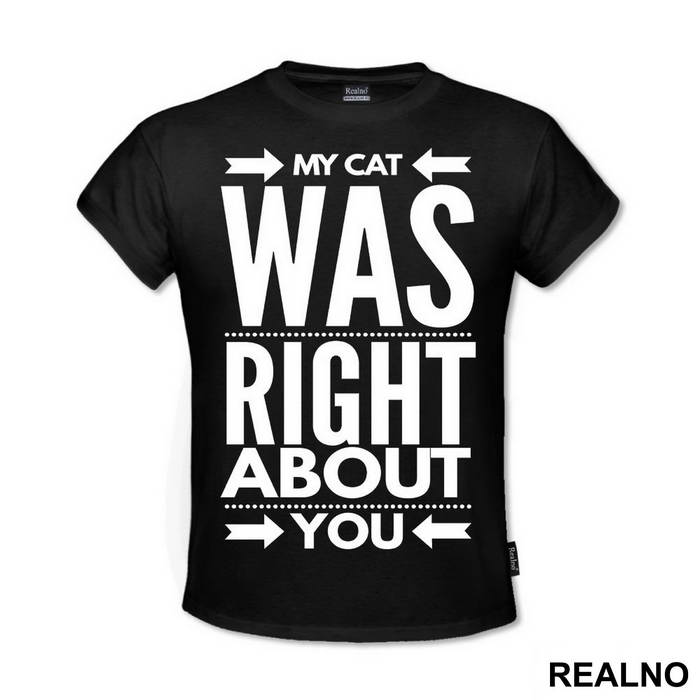 My Cat Was Right About You - Mačke - Cat - Majica