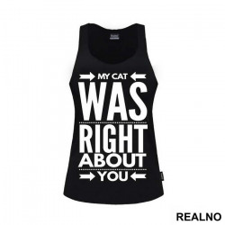 My Cat Was Right About You - Mačke - Cat - Majica