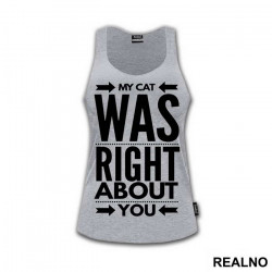 My Cat Was Right About You - Mačke - Cat - Majica