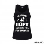 Of Course I Lift. I Lift My Cat Onto My Lap For Cuddles - Mačke - Cat - Majica