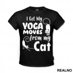 I Get My Yoga Moves From My Cat - Mačke - Cat - Majica