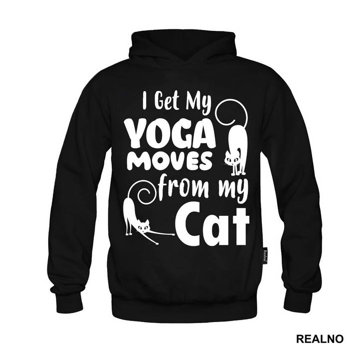 I Get My Yoga Moves From My Cat - Mačke - Cat - Duks