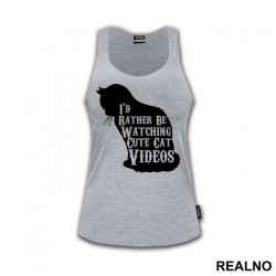 I'd Rather Be Watching Cute Cat Videos - Mačke - Cat - Majica