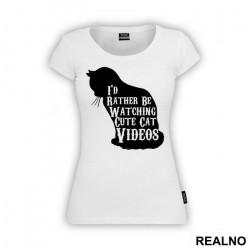 I'd Rather Be Watching Cute Cat Videos - Mačke - Cat - Majica