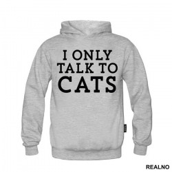 I Only Talk To Cats - Mačke - Cat - Duks